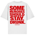 SOME MEMORIES SHOULD STAY. DRUNK. - Organic Oversize Shirt