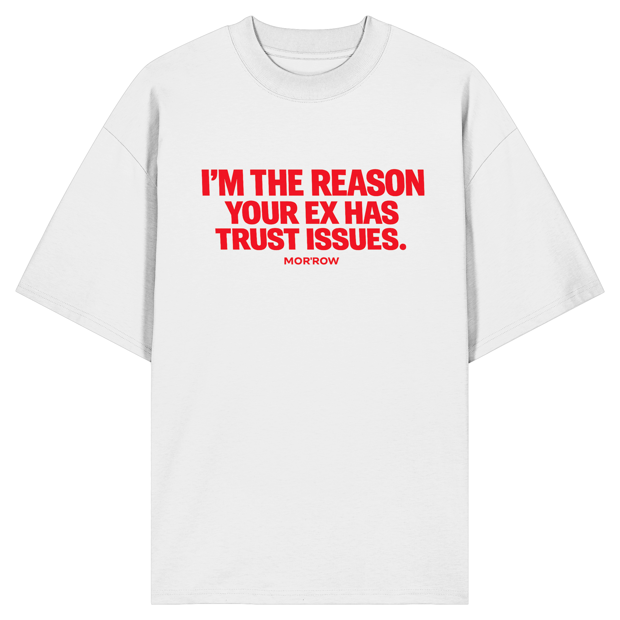 I'M THE REASON YOUR EX HAS TRUST ISSUES. - Organic Oversize Shirt